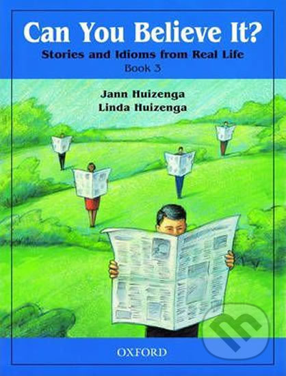Can You Believe It? Stories and Idioms From Real Life 3 Student´s Book - Jann Huizenga, Oxford University Press, 2000