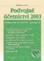 Podvojné účetnictví 2003 - komplexní průvodce s předpisy - Kolektív autorov, Grada, 2003