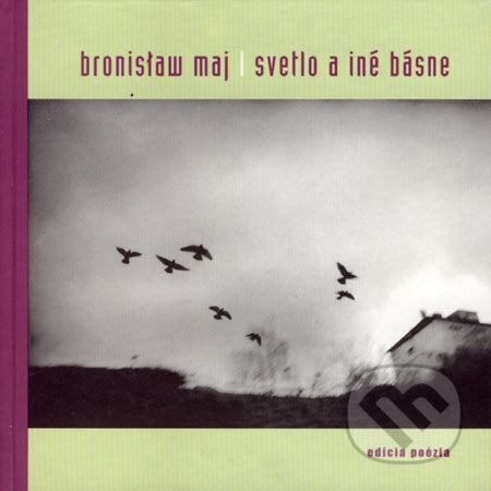 Svetlo a iné básne - Bronisłav Maj, Drewo a srd, 2003
