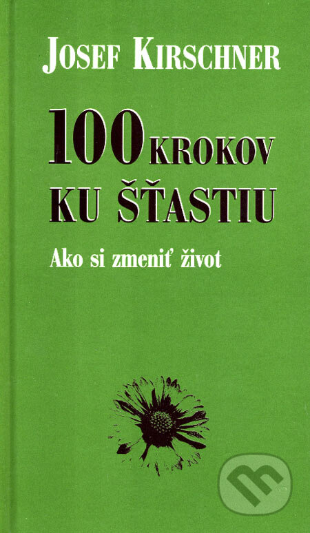 100 krokov ku šťastiu - Josef Kirschner, Ottovo nakladatelství, 2003