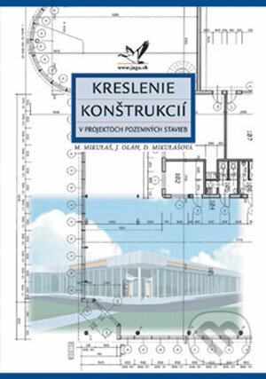 Kreslenie konštrukcií v projektoch pozemných stavieb - M. Mikuláš, J. Oláh, D. Mikulášová, Jaga group, 2003