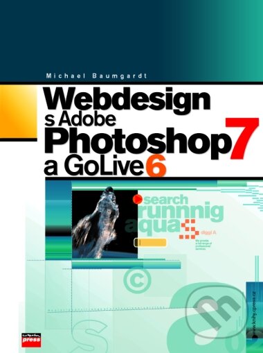 Webdesign s Adobe Photoshop 7 a GoLive 6 - Michael Baumgardt, Computer Press, 2003