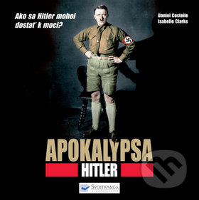 Apokalypsa Hitler - Daniel Costelle, Isabelle Clarkeová, Svojtka&Co., 2012