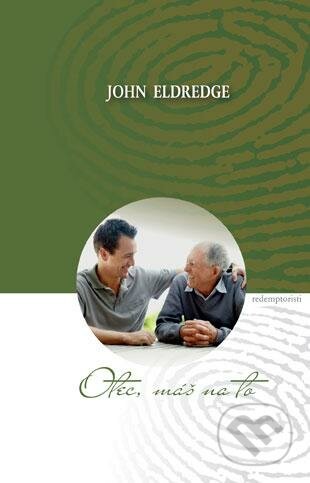 Otec, máš na to - John Eldredge, Redemptoristi - Slovo medzi nami, 2012