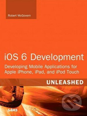 iOS 6 Development Unleashed - Robert McGovern, Sams, 2013