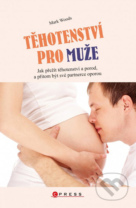 Těhotenství pro muže - Mark Woods, Computer Press, 2012