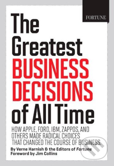 The Greatest Business Decisions of All Time - Verne Harnish, Liberty Fund, 2012
