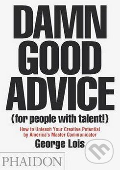 Damn Good Advice (for People With Talent!) - George Lois, Phaidon, 2012