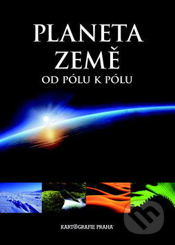 Planeta Země od pólu k pólu - Milan Holeček, Jaroslav Synek, Kartografie Praha, 2012