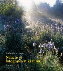 Naučte se fotografovat krajinu - Andrej Macenauer, Zoner Press, 2012