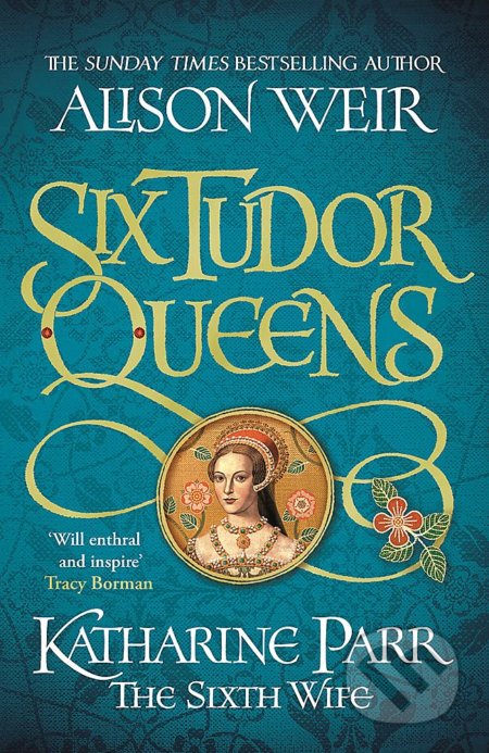 Katharine Parr, the Sixth Wife - Alison Weir - kniha z kategorie Společenská beletrie