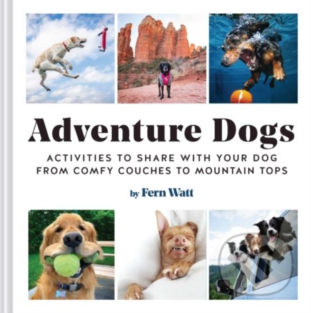 Adventure Dogs (Activities to Share With Your Dog : From Comfy Couches to Mountain Tops) - kniha z kategorie Chov zvířat