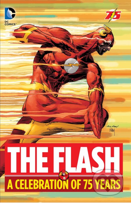 The Flash: A Celebration of 75 years - Various, Geoff Johns, John Broome, Gardner Fox, Carmine Infantino (Ilustrátor), Scott Kolins (Ilustrátor), Harry Lampert (Ilustrátor), DC Comics, 2015