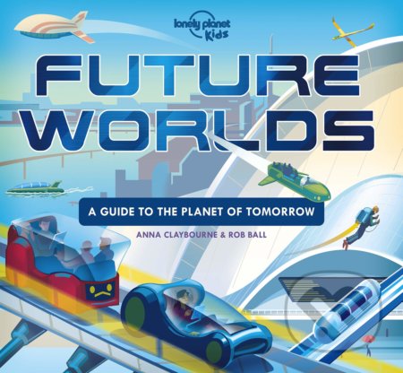 Future Worlds (A Guide to the Planet of Tomorrow) - Anna Claybourne, Rob Ball (Ilustrátor) - kniha z kategorie Naučné knihy