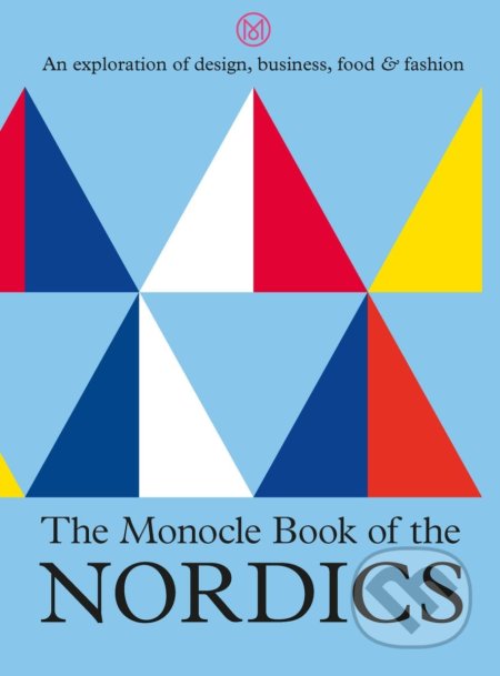 The Monocle Book of the Nordics (An exploration of design, business, food & fashion) - kniha z kategorie Místopisy