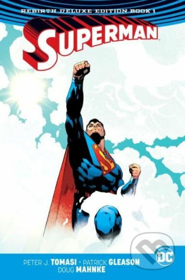 Superman: The Rebirth Book 1 - Patrick Gleason, Peter J. Tomasi, Jorge Jimenez (ilustrátor), Doug Mahnke (ilustrátor), Patrick Gleason (ilustrátor), DC Comics, 2017