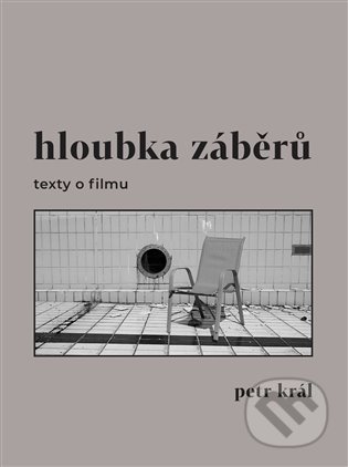 Hloubka záběrů - texty o filmu - Petr Král, Pulchra, 2022