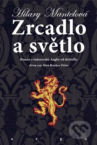 Zrcadlo a světlo - Hilary Mantel, Argo, 2022