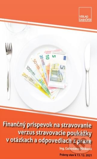 Finančný príspevok na stravovanie verzus stravovacie poukážky v otázkach a odpovediach z praxe - Ľuboslava Minková, Verlag Dashöfer, 2022