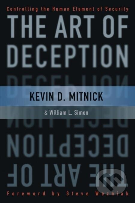 The Art of Deception - Kevin D. Mitnick, William L. Simon, Steve Wozniak, Wiley, 2011
