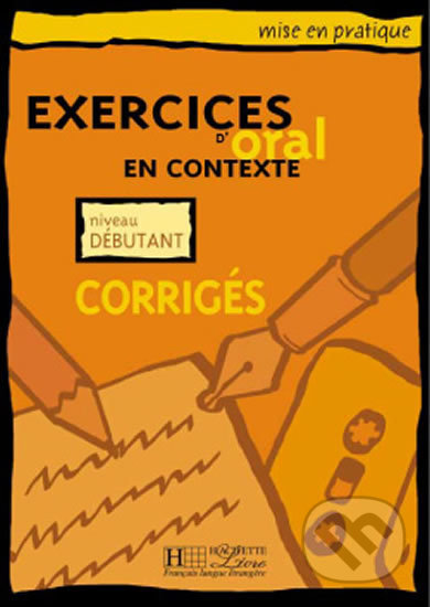 Mise en pratique Oral: Débutant/Corrigés - autorů kolektiv, Hachette Illustrated, 2001