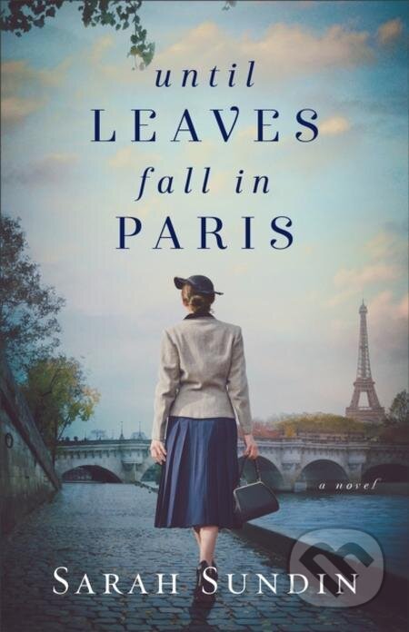 E-kniha: Until Leaves Fall in Paris (Sarah Sundin). Baker Publishing Group, 2022