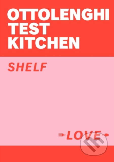 Ottolenghi Test Kitchen: Shelf Love - Yotam Ottolenghi, Ebury Publishing, 2021