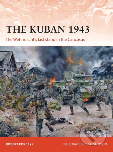 The Kuban 1943 - Robert Forczyk, Steve Noon (Ilustrátor), Osprey Publishing, 2018