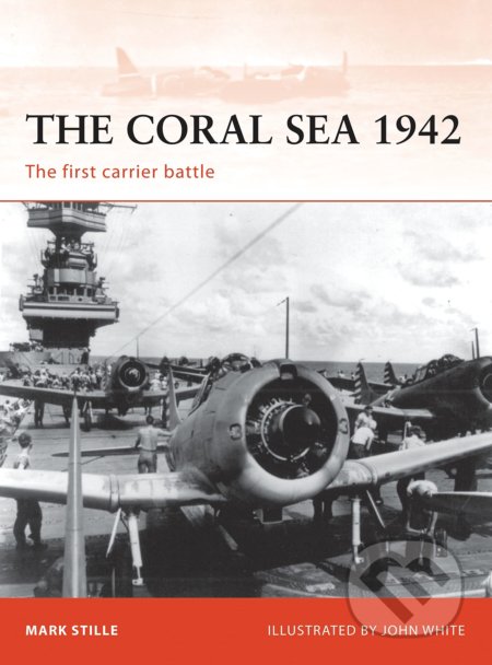 The Coral Sea 1942 - Mark Stille, John White (Ilustrátor), Osprey Publishing, 2009