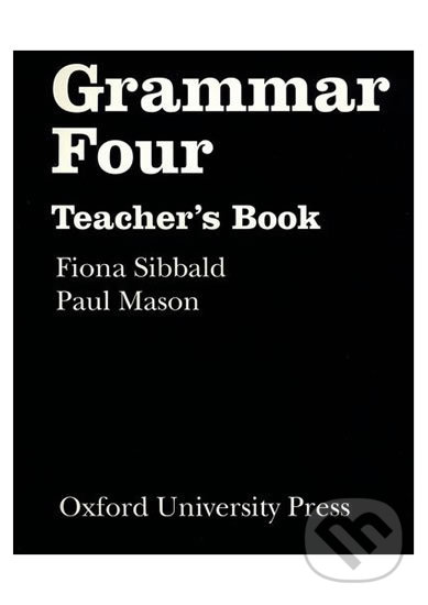 Grammar Four: Teacher´s Book - Fiona Sibbald, Oxford University Press, 1994
