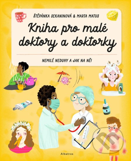 Kniha pro malé doktory a doktorky - Štěpánka Sekaninová, Marta Matus (ilustrátor), Albatros CZ, 2022