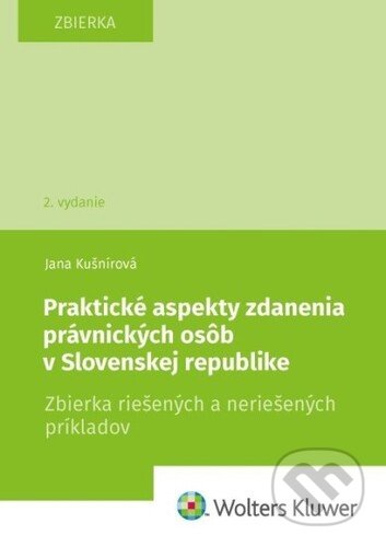 Praktické aspekty zdanenia právnických osôb v Slovenskej republike - Jana Kušnírová, Wolters Kluwer, 2022