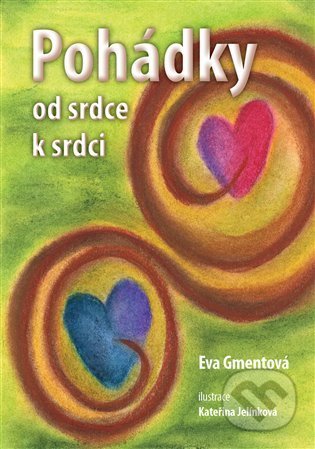 Pohádky od srdce k srdci - Eva Gmentová, Kateřina Jelínková (ilustrátor), Knihy Radosti, 2022