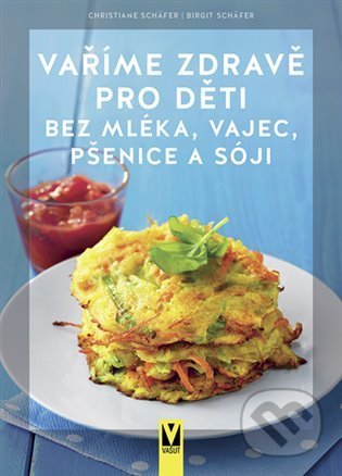Vaříme zdravě pro děti bez mléka, vajec, pšenice a sóji - kniha z kategorie Kuchařky