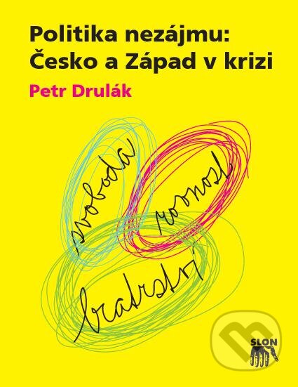 Politika nezájmu: Česko a Západ v krizi - Petr Drulák, SLON, 2012