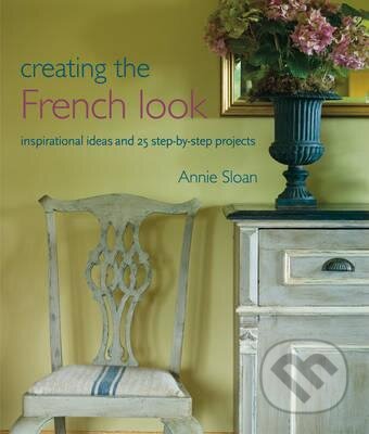 Kniha: Creating the French Look (Annie Sloan). CICO Books, 2011