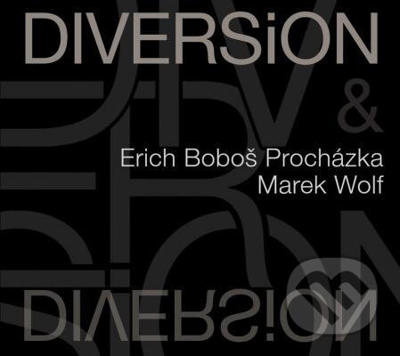 ERICH BOBOŠ PROCHÁZKA & MAREK WOLF: DIVERSION - ERICH BOBOŠ PROCHÁZKA & MAREK WOLF, Hudobné CD, 2012