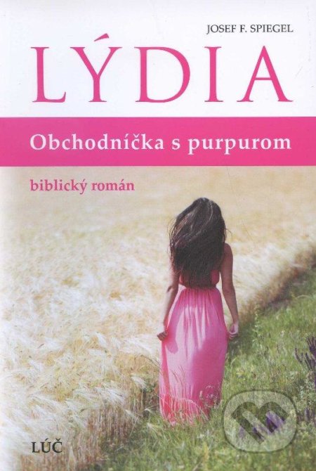 Lýdia - obchodníčka s purpurom - Josef F. Spiegel, Lúč, 2012