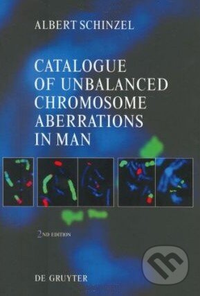Catalogue of Unbalanced Chromosome Aberrations in Man - Albert Schinzel, Walter de Gruyter, 2001
