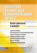 Logistické technologie v dodavatelském řetězci - Xenie Lukoszová a kolektív, Ekopress, 2012