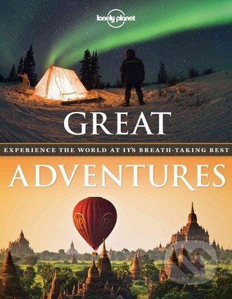 Great Adventures - Andrew Bain, Sarah Gilbert a kolektív, Lonely Planet, 2012