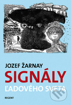 Signály ľadového sveta - Jozef Žarnay, Regent, 2012