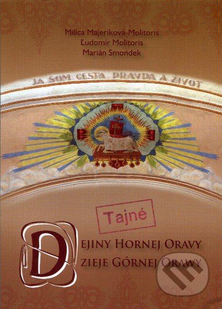 Tajné dejiny hornej Oravy - Kolektív autorov, Spolok Slovákov v Poľsku, 2012