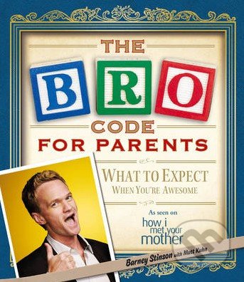 The Bro Code for Parents - Barney Stinson, Matt Kuhn, Simon & Schuster, 2012