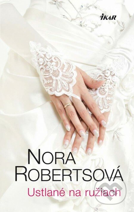 Ustlané na ružiach - Nora Roberts, Ikar, 2013
