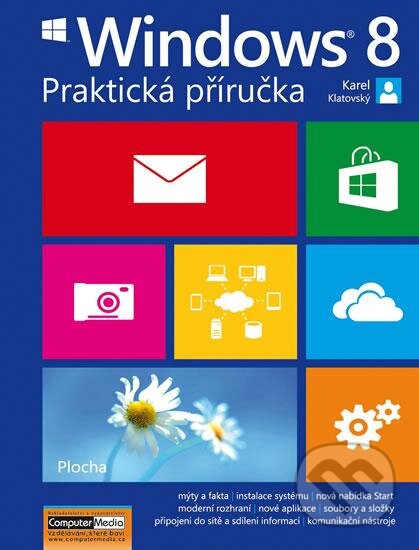 Windows 8 (praktická příručka) - Karel Klatovský - kniha z kategorie Operační systémy