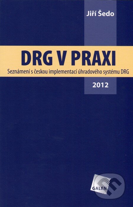 Kniha: DRG v praxi (Jiří Šedo). Galén, 2012