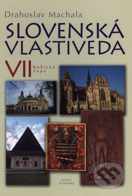 Slovenská vlastiveda VII - Drahoslav Machala, Matica slovenská, 2012