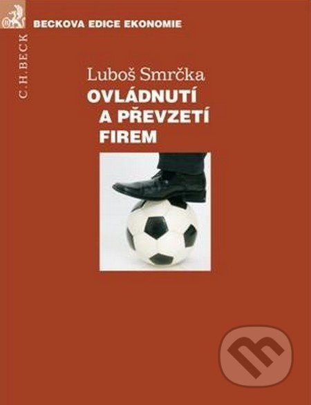 Ovládnutí a převzetí firem - Luboš Smrčka, C. H. Beck, 2012