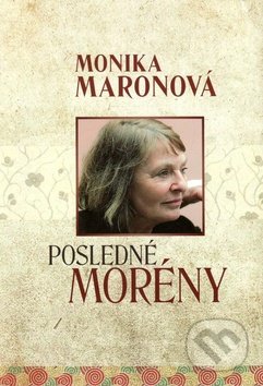 Posledné morény - Monika Maronová, Vydavateľstvo Spolku slovenských spisovateľov, 2013